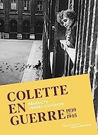 Bénédicte Vergez-Chaignon - Colette en guerre 1939-1945
