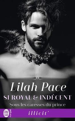 Lilah Pace – Si royal et indécent, Tome 2 : Sous les caresses du prince