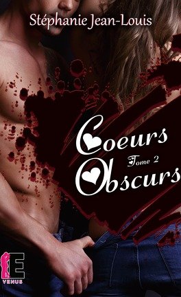 Stéphanie Jean-Louis – Coeurs écorchés, Tome 2 : Coeurs obscurs