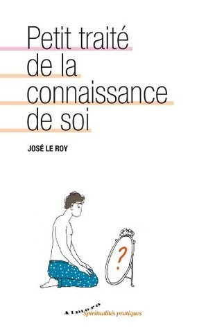 José Le Roy - Petit traité de la connaissance de soi