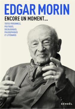 Edgar Morin - Encore un moment...