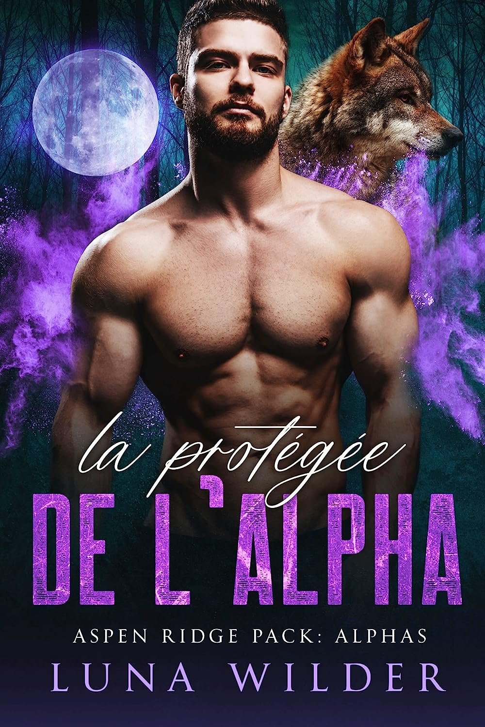 Luna Wilder - Aspen Ridge Pack : The Alphas, Tome 1 : La Protégée de l'alpha