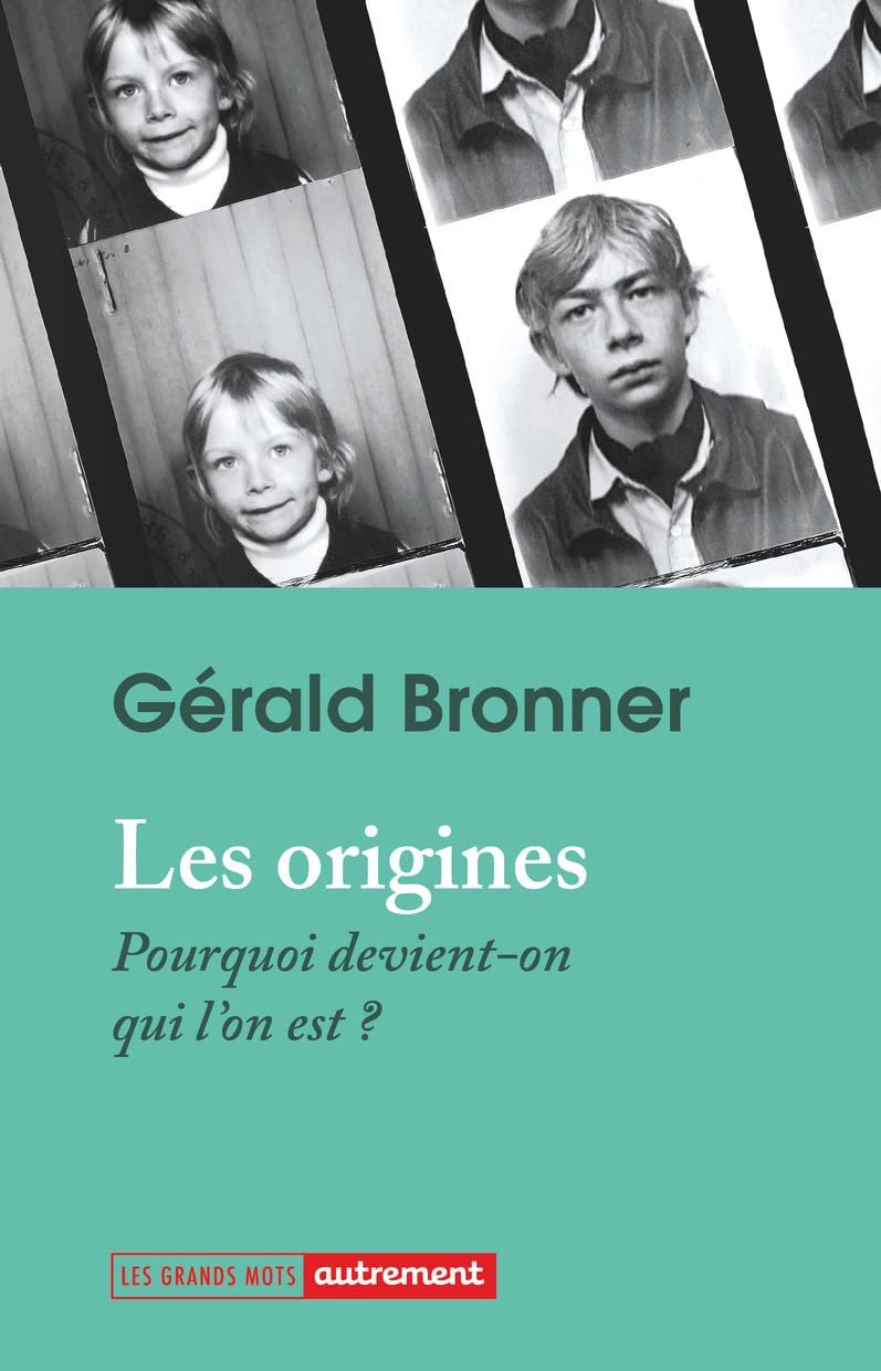 Gérald Bronner - Les origines Pourquoi devient-on qui l'on est
