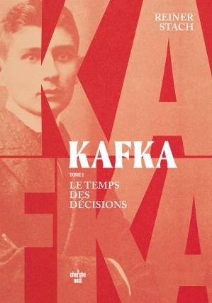 Reiner Stach - Kafka, le temps des décisions - Tome 1