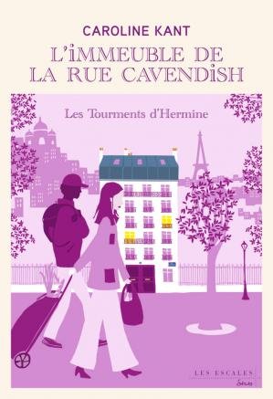 Caroline Kant - L'immeuble de la rue Cavendish, tome 4 : Les tourments d'Hermine