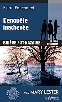 Pierre Pouchairet -Les Trois Brestoises, tome 11 : L'enquête inachevée