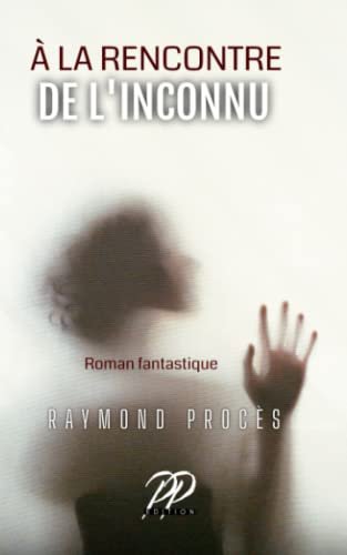 Raymond Procès - À la Rencontre de l'Inconnu