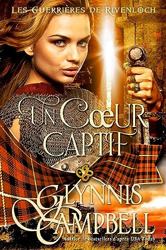 Glynnis Campbell - Les Guerrières de Rivenloch, Tome 2 : Un Coeur captif