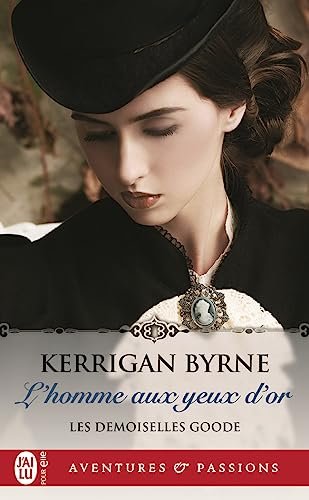 Kerrigan Byrne - Les Demoiselles Goode, Tome 1 : L'Homme aux yeux d'or