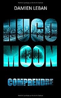 Damien Leban - Hugo Moon, tome 2 : Comprendre