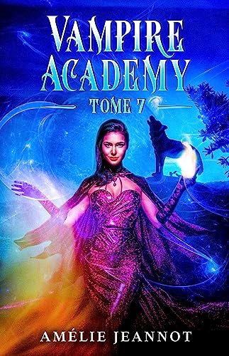 Amélie Jeannot - Vampire Academy et Autres Créatures Fantastiques, tome 7 : Le Trône des Deux Loups
