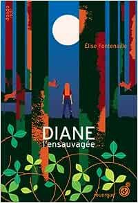 Elise Fontenaille - Diane l'ensauvagée