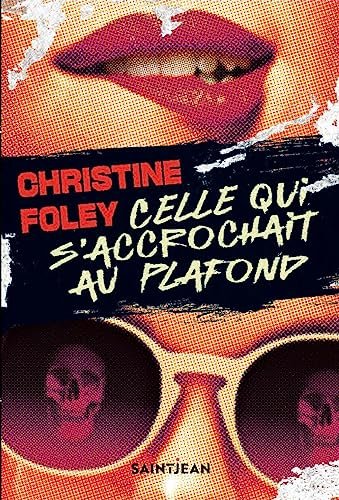 Christine Foley - Celle qui s'accrochait au plafond