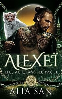Alia San - Liée au Clan - Le Pacte, tome 2 : Alexeï