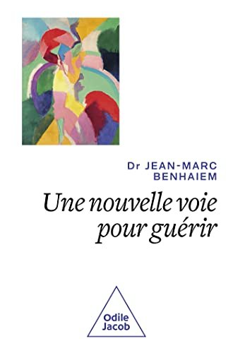 Jean-Marc Benhaiem - Une nouvelle voie pour guérir: Regarder la vie positivement