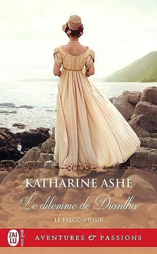 Katharine Ashe - Falcon Club Tome 3 : Le dilemme de Diantha