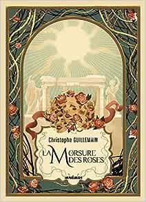 Christophe Guillemain - La morsure des roses