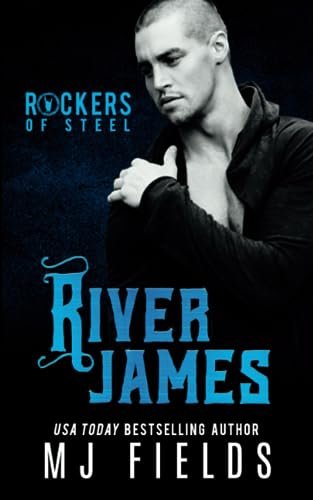 MJ Fields - Rockers of Steel, Tome 3 : River James