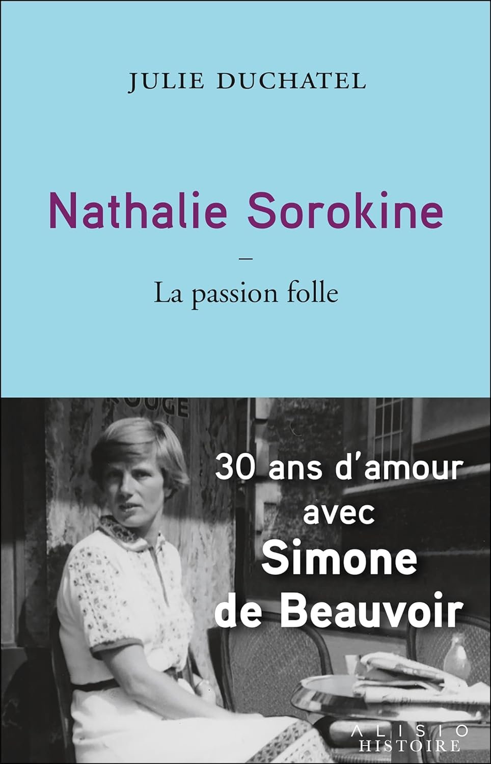 Julie Duchatel - Nathalie Sorokine, la passion folle
