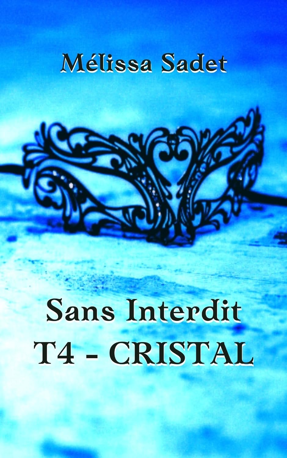 Mélissa SADET - Sans Interdit: Tome 4 - Cristal