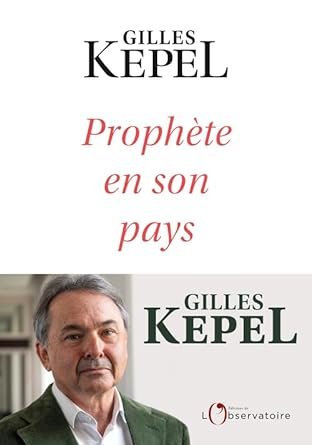 Gilles Kepel - Prophète en son pays