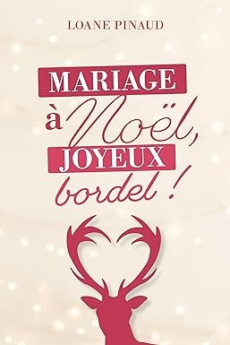 Loane Pinaud - Mariage à Noël, joyeux bordel