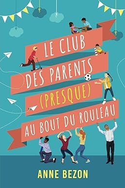 Anne Bezon - Le Club des Parents (presque) au Bout du Rouleau