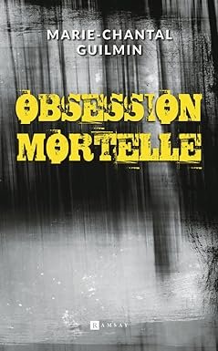 Marie-Chantal Guilmin - Obsession mortelle