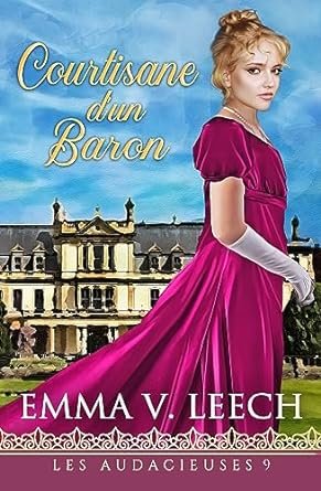 Emma V Leech - Les Audacieuses, Tome 9 : Courtisane d'un baron