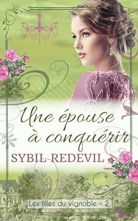 Sybil Redevil - Les filles du vignoble Tome 2 : Une épouse à conquérir