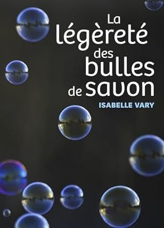 Isabelle Vary - La légèreté des bulles de savon