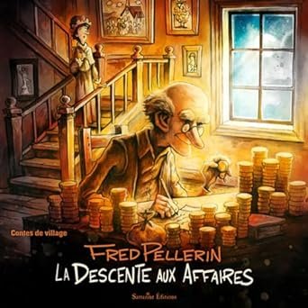 Fred Pellerin - La descente aux affaires: Contes de village