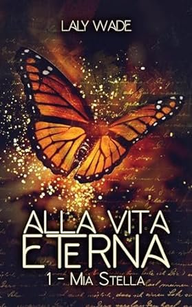 Laly WADE - Alla Vita Eterna ,Tome 1: Mia Stella