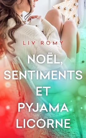 Liv Romy - Noël, sentiments et pyjama licorne
