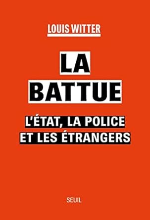 Louis Witter - La Battue: L'Etat, la police et les étrangers