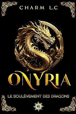 Charm L.C - Onyria, Tome 2 : Le soulèvement des Dragons