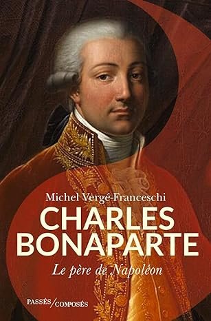 Michel Vergé-Franceschi  - Charles Bonaparte, père de Napoléon Ier