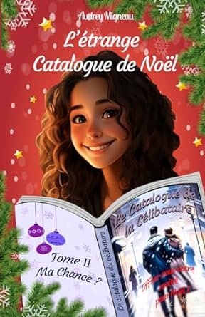 Audrey Migneau - L'Étrange Catalogue de Noël, Tome 2 : Ma chance