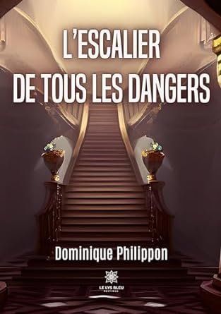 Dominique Philippon - L’escalier de tous les dangers