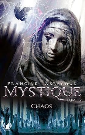 Francine Labrecque - Mystique ,Tome 2 : Chaos