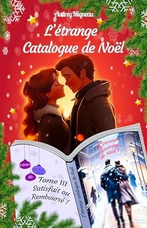 Audrey MIGNEAU - L'étrange Catalogue de Noël ,Tome 3 : Satisfait ou Remboursé !