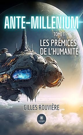 Gilles Rouvière - Ante-Millenium ,Tome 1: Les prémices de l'humanité