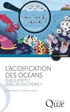 Fabrice Pernet , Frédéric Gazeau - L'acidification des océans : Quels effets ? Quelles solutions ?