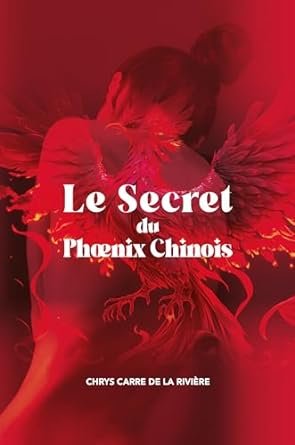 Chrys Carré de la Rivière - Le secret du Phoenix Chinois