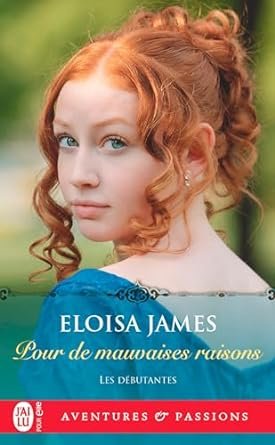 Eloisa James - Les Débutantes, Tome 3 : Pour de mauvaises raisons