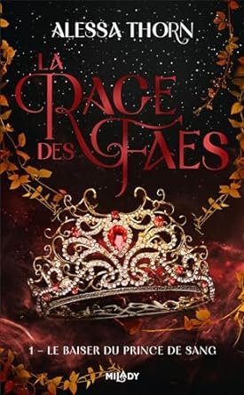 Alessa Thorn - La Rage des faes, Tome 1 : Le Baiser du prince de sang