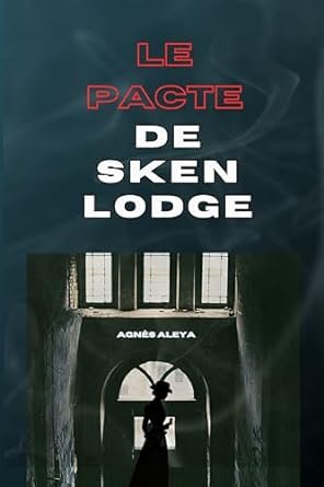Agnes Aleya - Le pacte de Sken Lodge