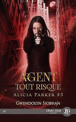 Gwendolyn Siobhan - Alicia Parker, Tome 3 : Agent tout risque