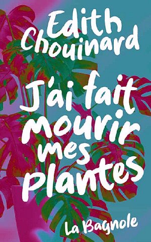 Edith Chouinard - J’ai fait mourir mes plantes
