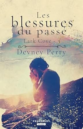 Devney Perry - Lark Cove, Tome 3 : Les Blessures du passé
